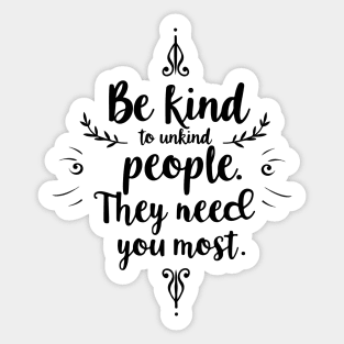 Be Kind to Unkind People Sticker